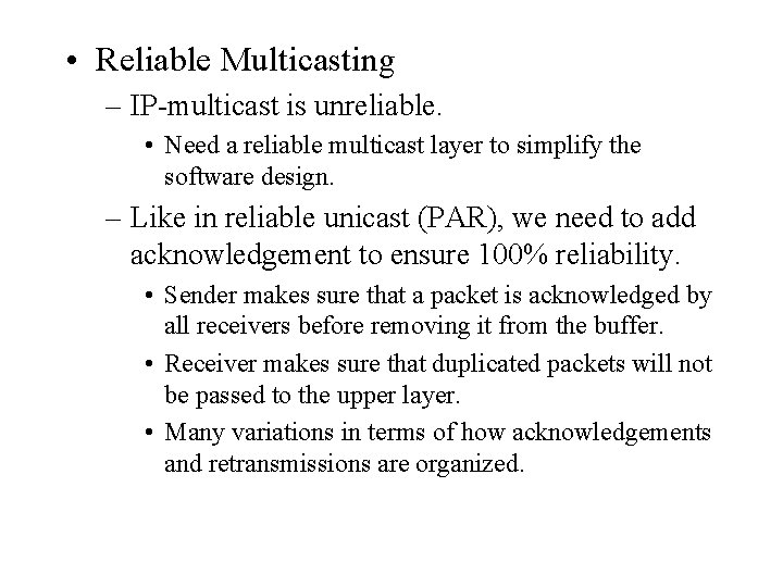  • Reliable Multicasting – IP-multicast is unreliable. • Need a reliable multicast layer