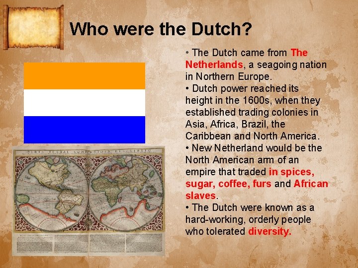 Who were the Dutch? • The Dutch came from The Netherlands, a seagoing nation