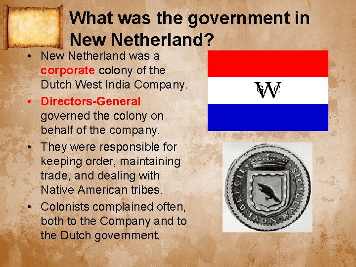 What was the government in New Netherland? • New Netherland was a corporate colony