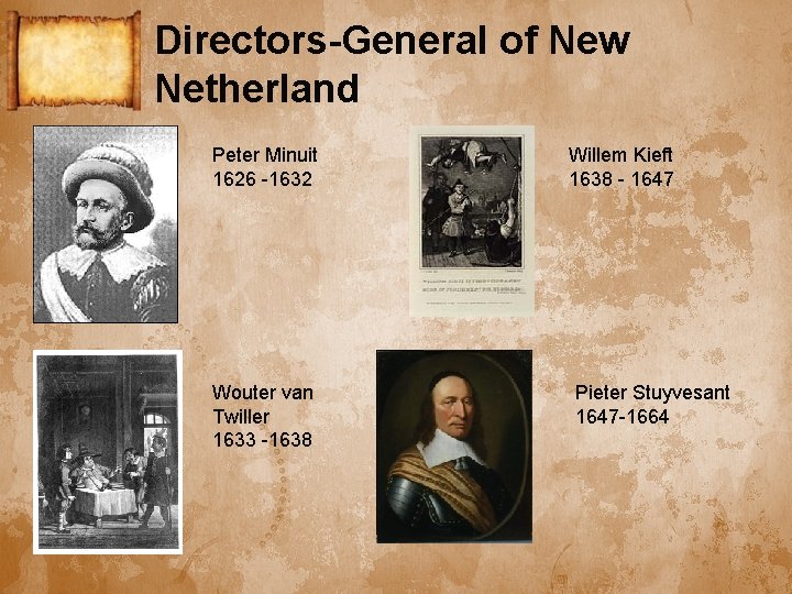 Directors-General of New Netherland Peter Minuit 1626 -1632 Wouter van Twiller 1633 -1638 Willem