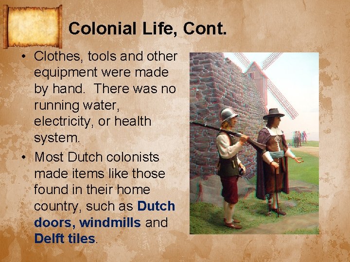 Colonial Life, Cont. • Clothes, tools and other equipment were made by hand. There