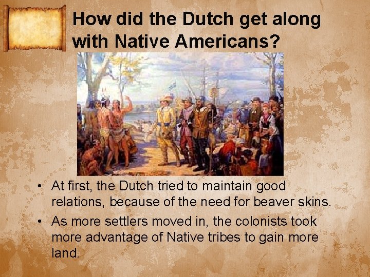 How did the Dutch get along with Native Americans? • At first, the Dutch