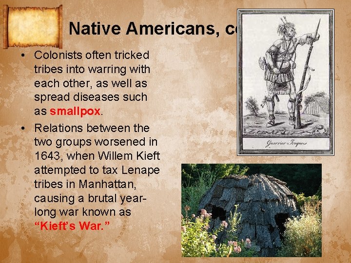 Native Americans, cont. • Colonists often tricked tribes into warring with each other, as