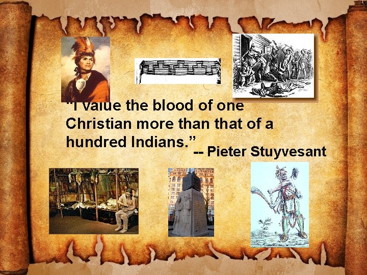 “I value the blood of one Christian more than that of a hundred Indians.