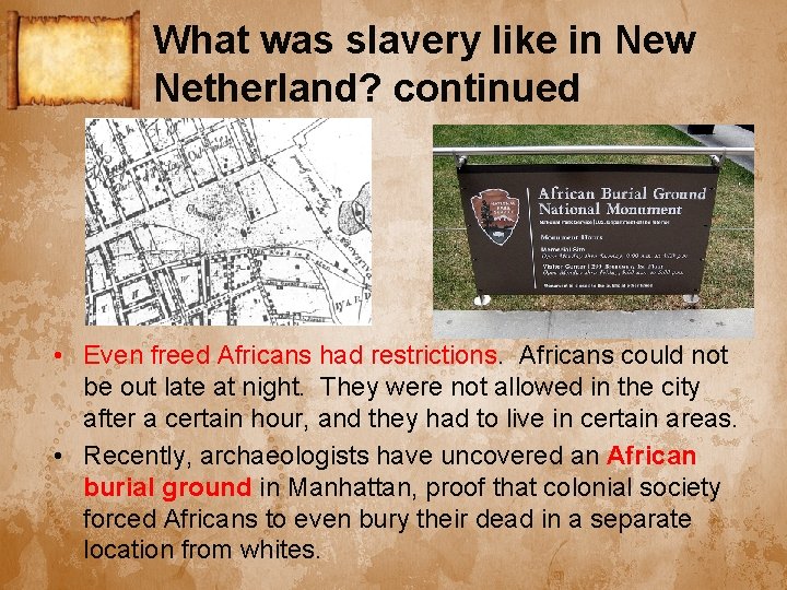 What was slavery like in New Netherland? continued • Even freed Africans had restrictions.