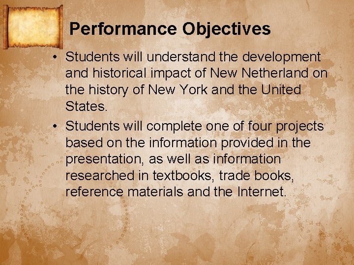 Performance Objectives • Students will understand the development and historical impact of New Netherland