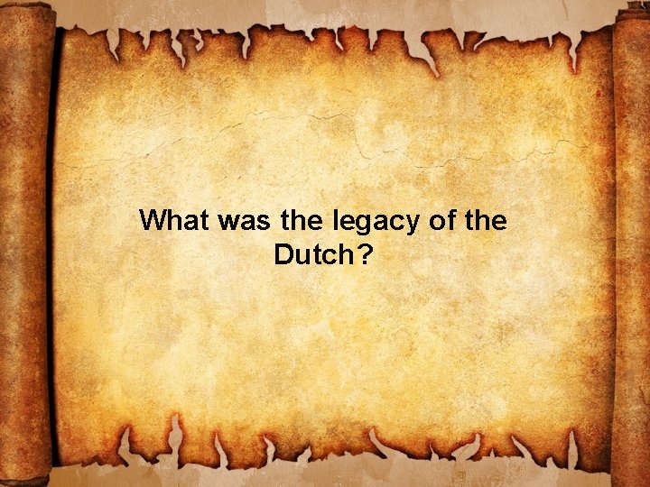 What was the legacy of the Dutch? 