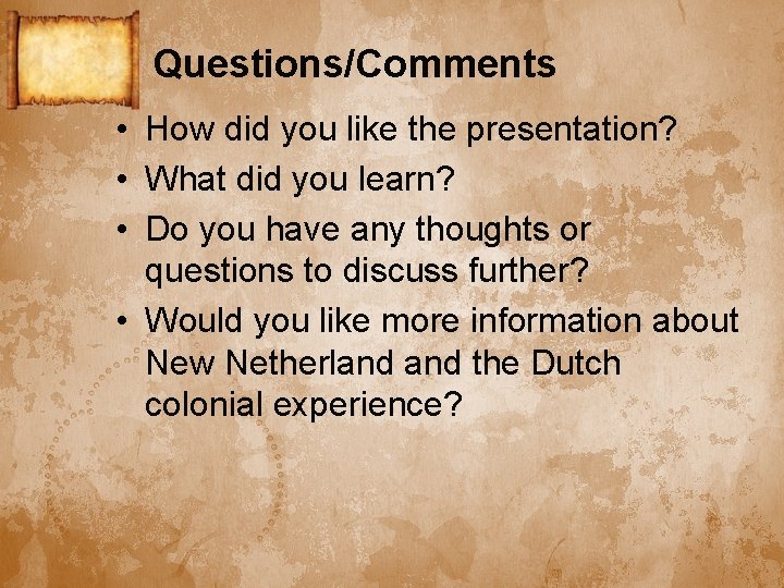 Questions/Comments • How did you like the presentation? • What did you learn? •