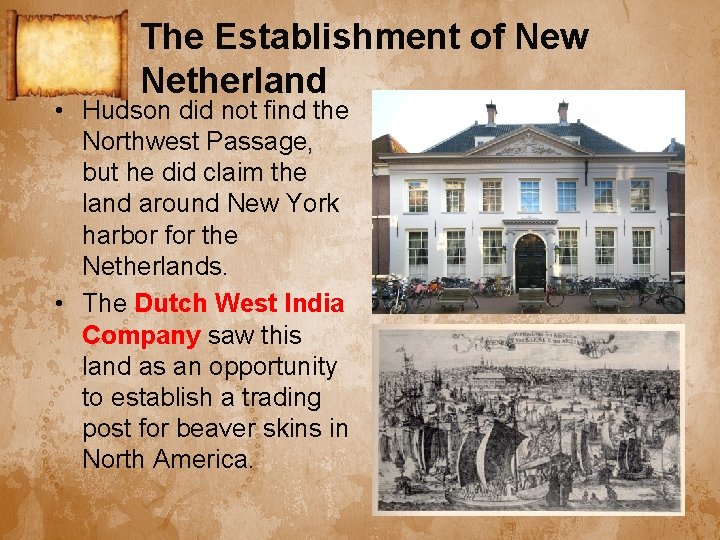 The Establishment of New Netherland • Hudson did not find the Northwest Passage, but