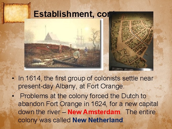 Establishment, cont. • In 1614, the first group of colonists settle near present-day Albany,