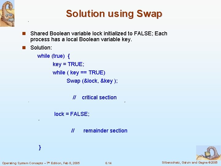 Solution using Swap n Shared Boolean variable lock initialized to FALSE; Each process has