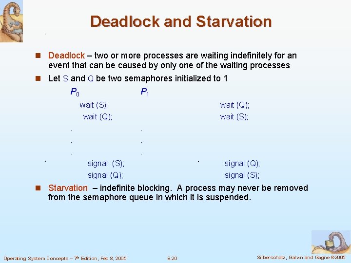 Deadlock and Starvation n Deadlock – two or more processes are waiting indefinitely for