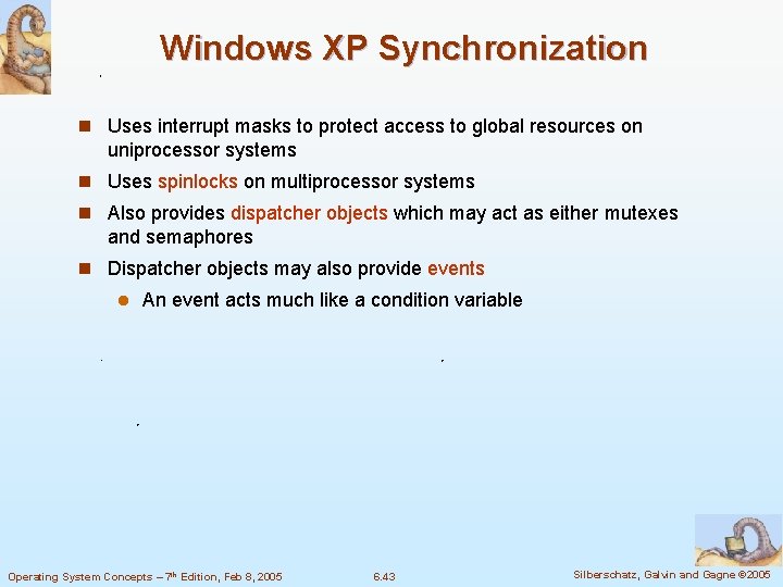 Windows XP Synchronization n Uses interrupt masks to protect access to global resources on