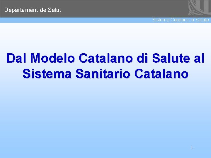 Departament de Salut Sistema Catalano di Salute Dal Modelo Catalano di Salute al Sistema