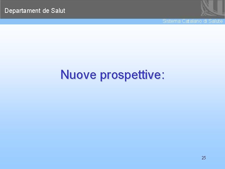 Departament de Salut Sistema Catalano di Salute Nuove prospettive: 25 