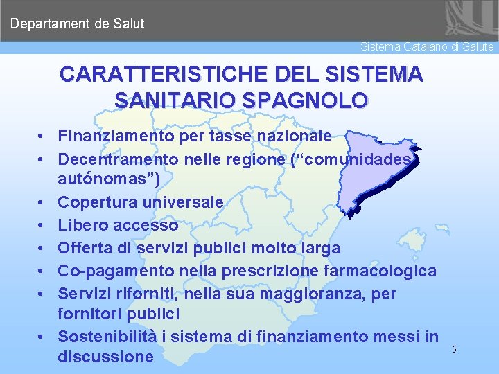 Departament de Salut Sistema Catalano di Salute CARATTERISTICHE DEL SISTEMA SANITARIO SPAGNOLO • Finanziamento