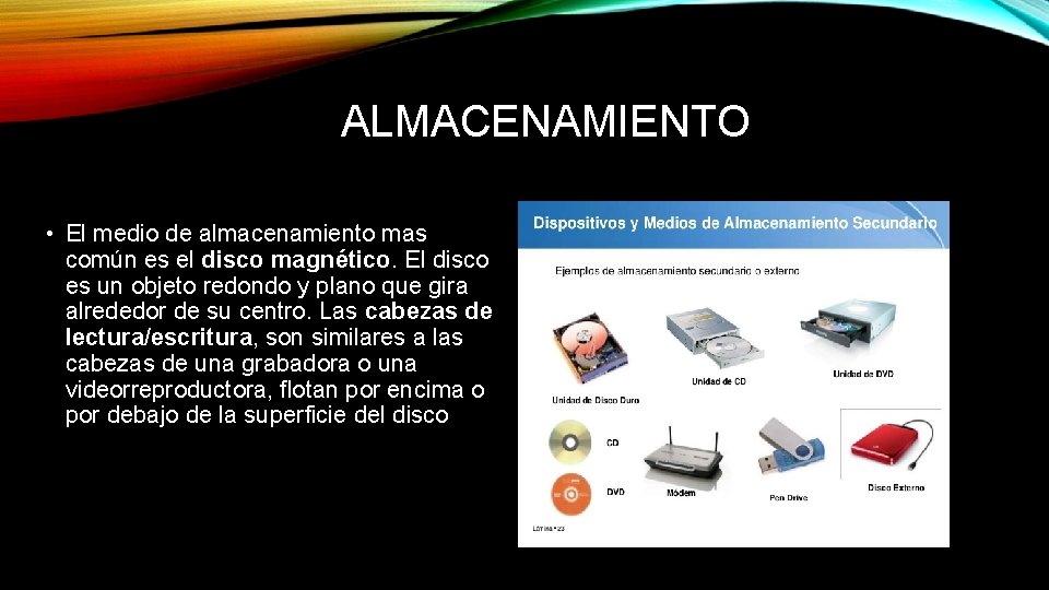 ALMACENAMIENTO • El medio de almacenamiento mas común es el disco magnético. El disco