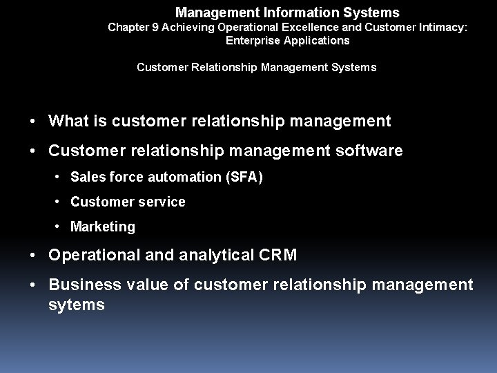 Management Information Systems Chapter 9 Achieving Operational Excellence and Customer Intimacy: Enterprise Applications Customer