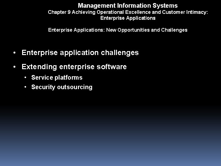 Management Information Systems Chapter 9 Achieving Operational Excellence and Customer Intimacy: Enterprise Applications: New