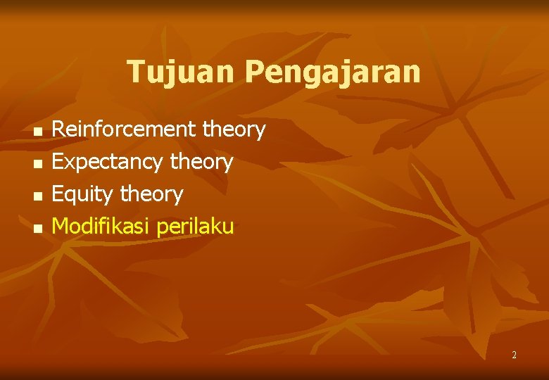 Tujuan Pengajaran n n Reinforcement theory Expectancy theory Equity theory Modifikasi perilaku 2 