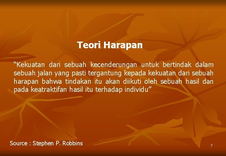 Teori Harapan “Kekuatan dari sebuah kecenderungan untuk bertindak dalam sebuah jalan yang pasti tergantung