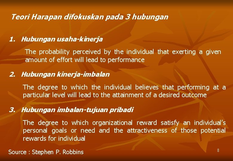 Teori Harapan difokuskan pada 3 hubungan 1. Hubungan usaha-kinerja The probability perceived by the