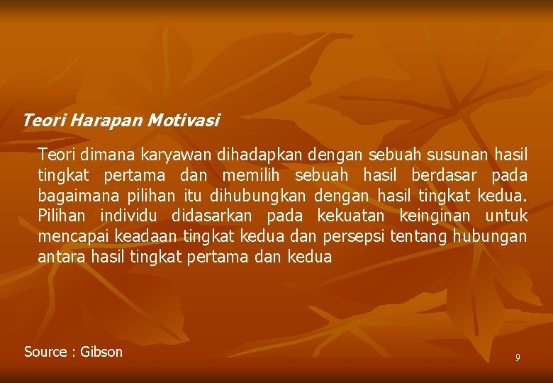 Teori Harapan Motivasi Teori dimana karyawan dihadapkan dengan sebuah susunan hasil tingkat pertama dan