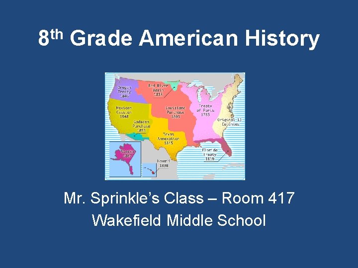 th 8 Grade American History Mr. Sprinkle’s Class – Room 417 Wakefield Middle School