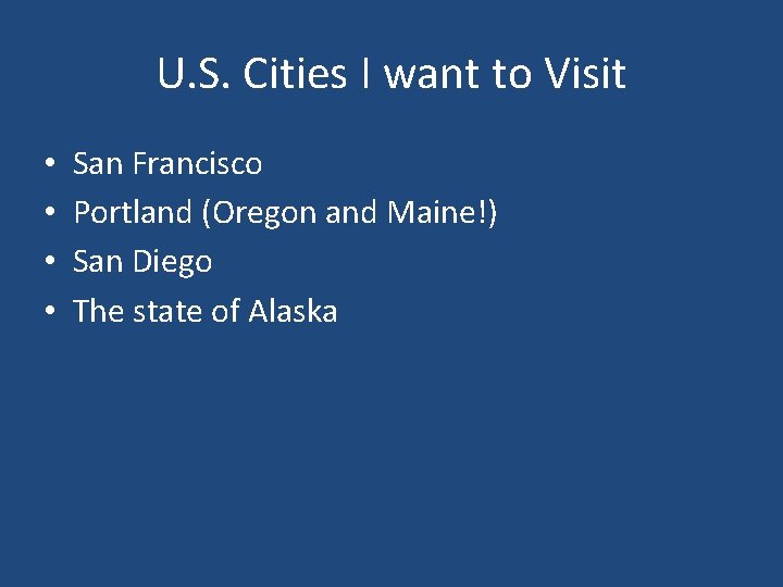 U. S. Cities I want to Visit • • San Francisco Portland (Oregon and