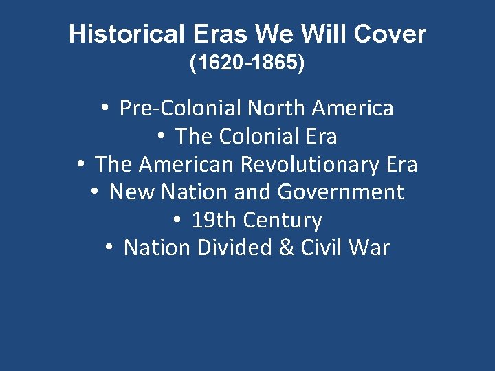 Historical Eras We Will Cover (1620 -1865) • Pre-Colonial North America • The Colonial