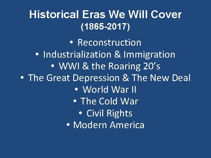 Historical Eras We Will Cover (1865 -2017) • Reconstruction • Industrialization & Immigration •