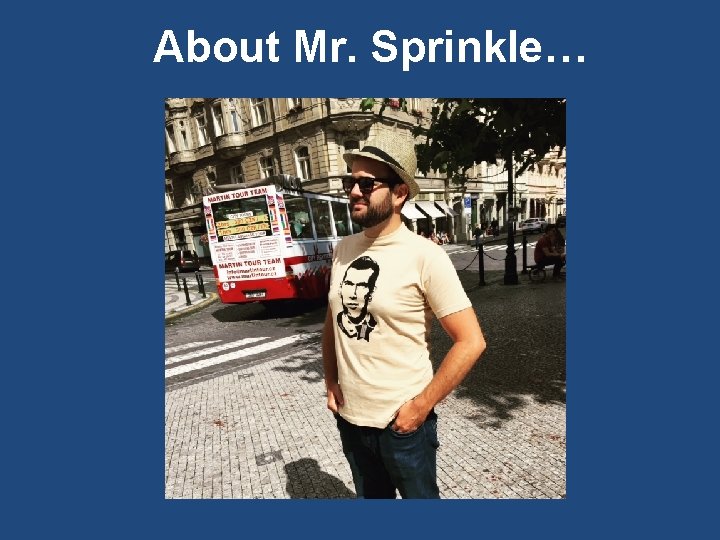 About Mr. Sprinkle… 