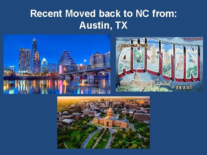 Recent Moved back to NC from: Austin, TX 