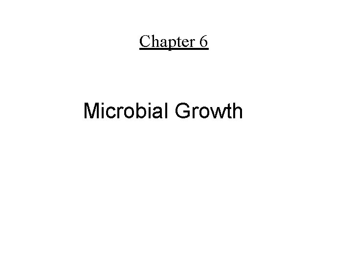 Chapter 6 Microbial Growth 