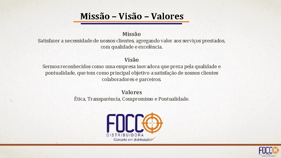 Missão – Visão – Valores Missão Satisfazer a necessidade de nossos clientes, agregando valor