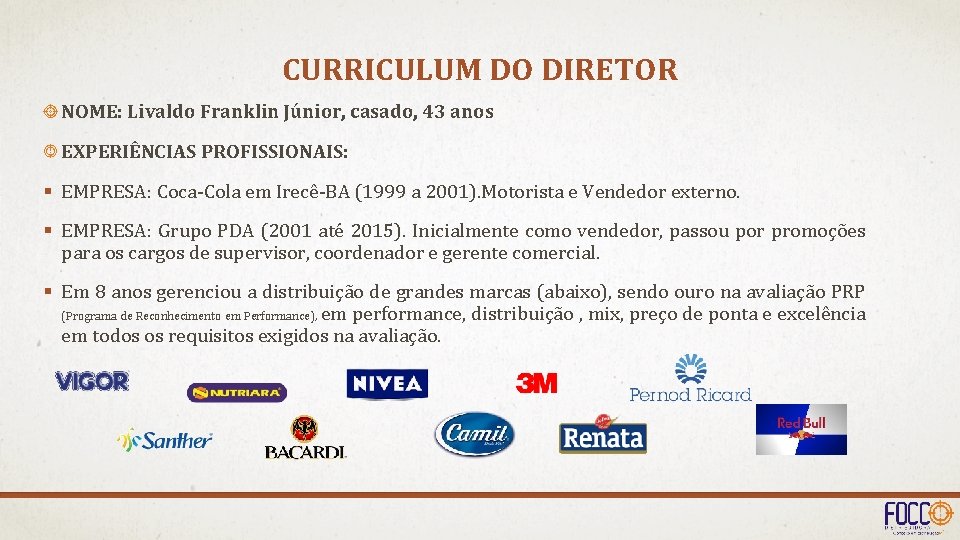 CURRICULUM DO DIRETOR NOME: Livaldo Franklin Júnior, casado, 43 anos EXPERIÊNCIAS PROFISSIONAIS: § EMPRESA: