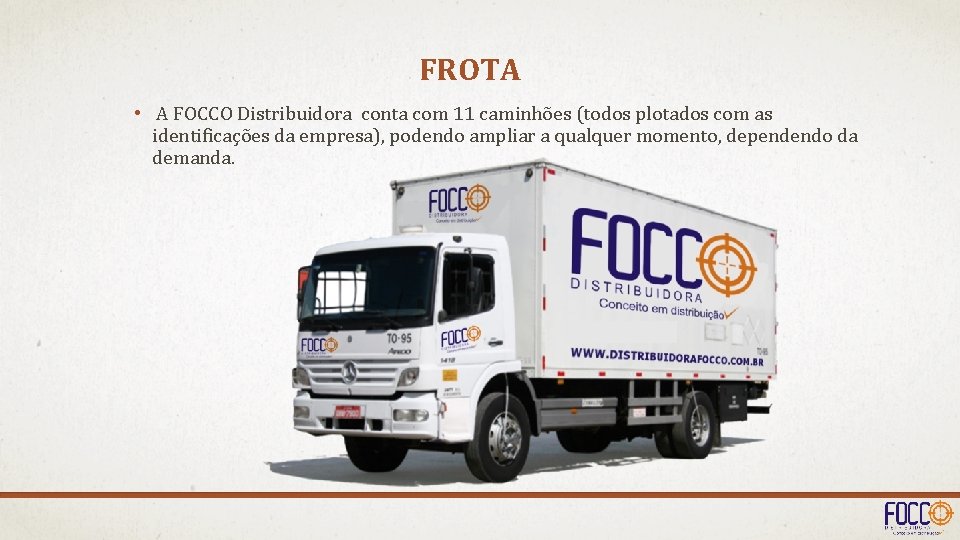 FROTA • A FOCCO Distribuidora conta com 11 caminhões (todos plotados com as identificações