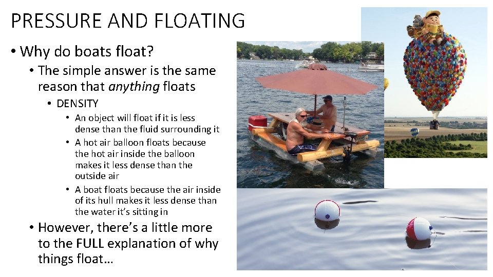 PRESSURE AND FLOATING • Why do boats float? • The simple answer is the