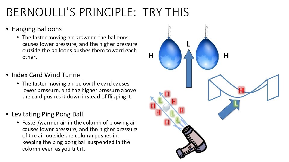 BERNOULLI’S PRINCIPLE: TRY THIS • Hanging Balloons • The faster moving air between the