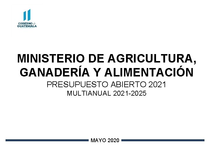 MINISTERIO DE AGRICULTURA, GANADERÍA Y ALIMENTACIÓN PRESUPUESTO ABIERTO 2021 MULTIANUAL 2021 -2025 MAYO 2020