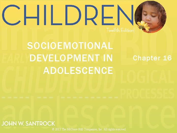 SOCIOEMOTIONAL DEVELOPMENT IN ADOLESCENCE © 2013 The Mc. Graw-Hill Companies, Inc. All rights reserved.
