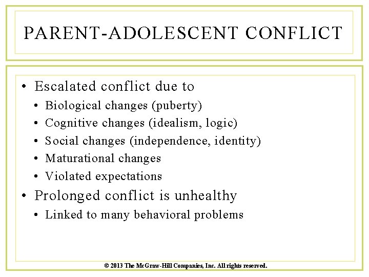 PARENT-ADOLESCENT CONFLICT • Escalated conflict due to • • • Biological changes (puberty) Cognitive