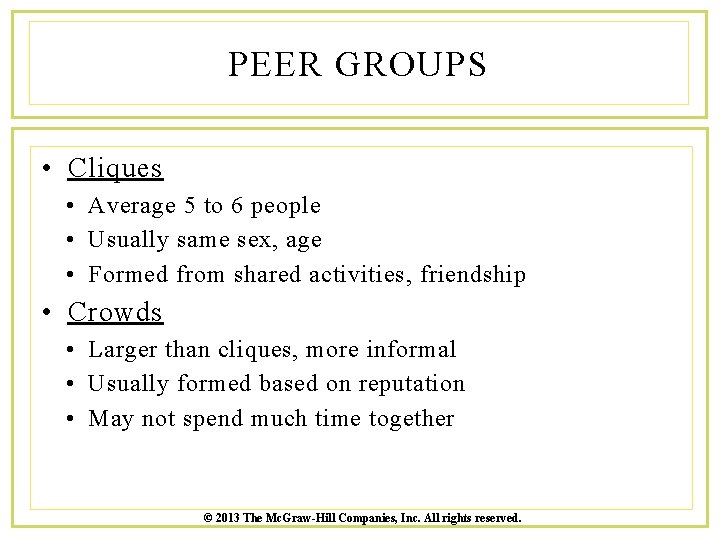 PEER GROUPS • Cliques • Average 5 to 6 people • Usually same sex,