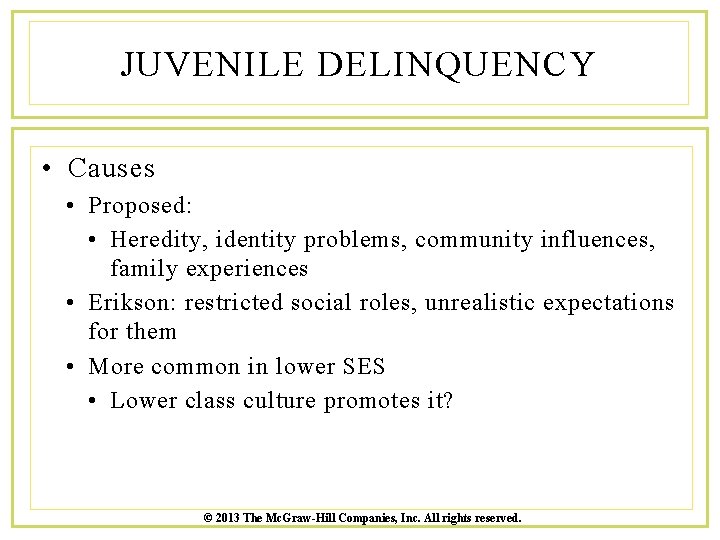 JUVENILE DELINQUENCY • Causes • Proposed: • Heredity, identity problems, community influences, family experiences