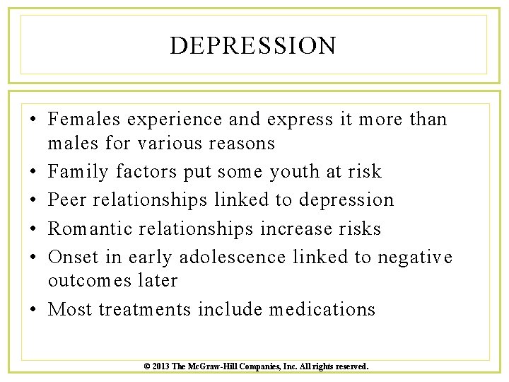 DEPRESSION • Females experience and express it more than males for various reasons •