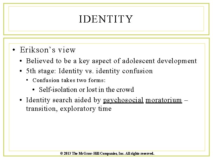 IDENTITY • Erikson’s view • Believed to be a key aspect of adolescent development