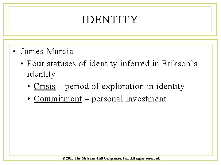 IDENTITY • James Marcia • Four statuses of identity inferred in Erikson’s identity •