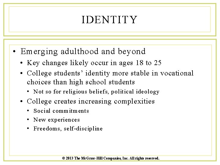 IDENTITY • Emerging adulthood and beyond • Key changes likely occur in ages 18