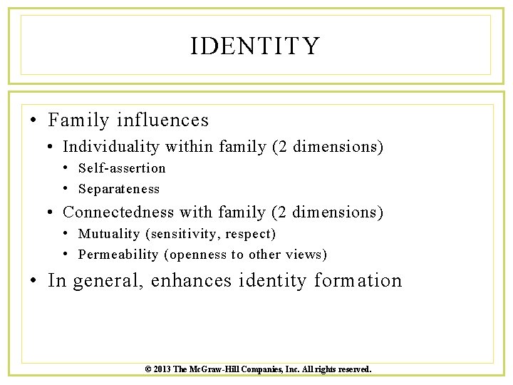 IDENTITY • Family influences • Individuality within family (2 dimensions) • Self-assertion • Separateness