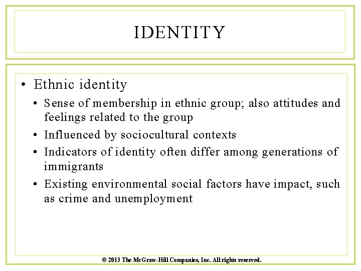 IDENTITY • Ethnic identity • Sense of membership in ethnic group; also attitudes and